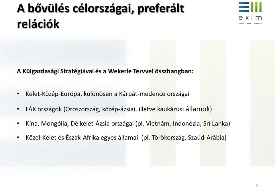 (Oroszország, közép-ázsiai, illetve kaukázusi államok) Kína, Mongólia, Délkelet-Ázsia országai