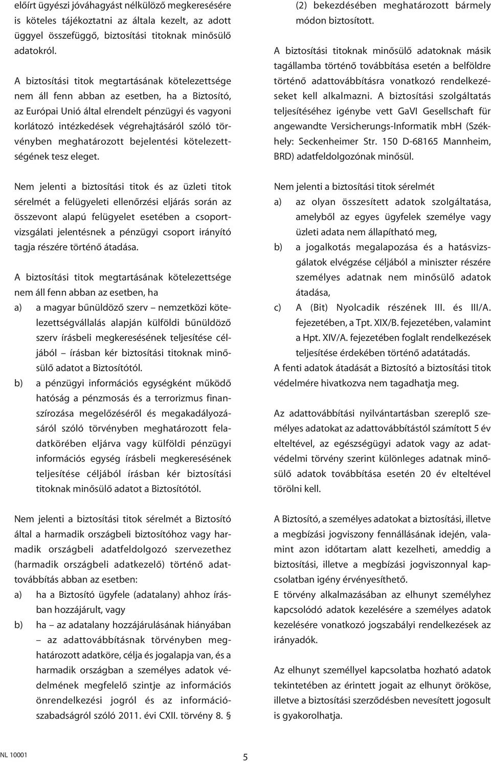 törvényben meghatározott bejelentési kötelezettségének tesz eleget. (2) bekezdésében meghatározott bármely módon biztosított.