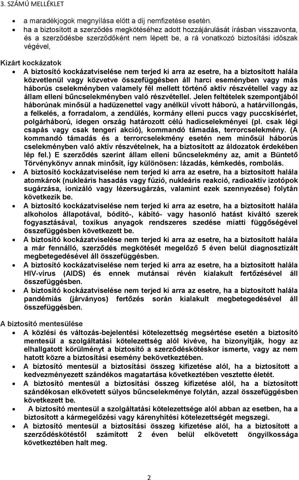 közvetlenül vagy közvetve összefüggésben áll harci eseményben vagy más háborús cselekményben valamely fél mellett történő aktív részvétellel vagy az állam elleni bűncselekményben való részvétellel.