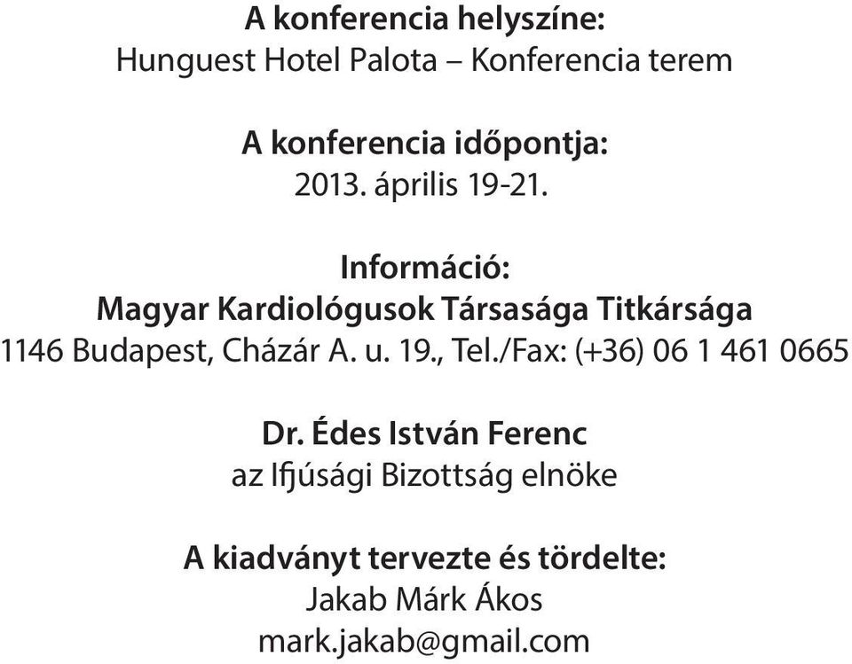 . Információ: Magyar Kardiológusok Társasága Titkársága 1146 Budapest, Cházár A.