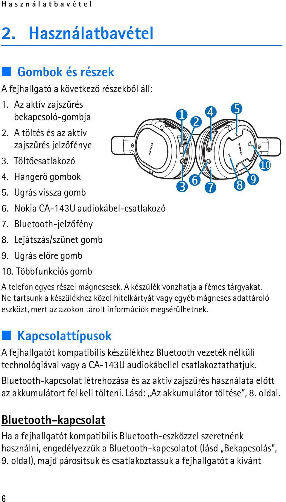 Többfunkciós gomb A telefon egyes részei mágnesesek. A készülék vonzhatja a fémes tárgyakat.