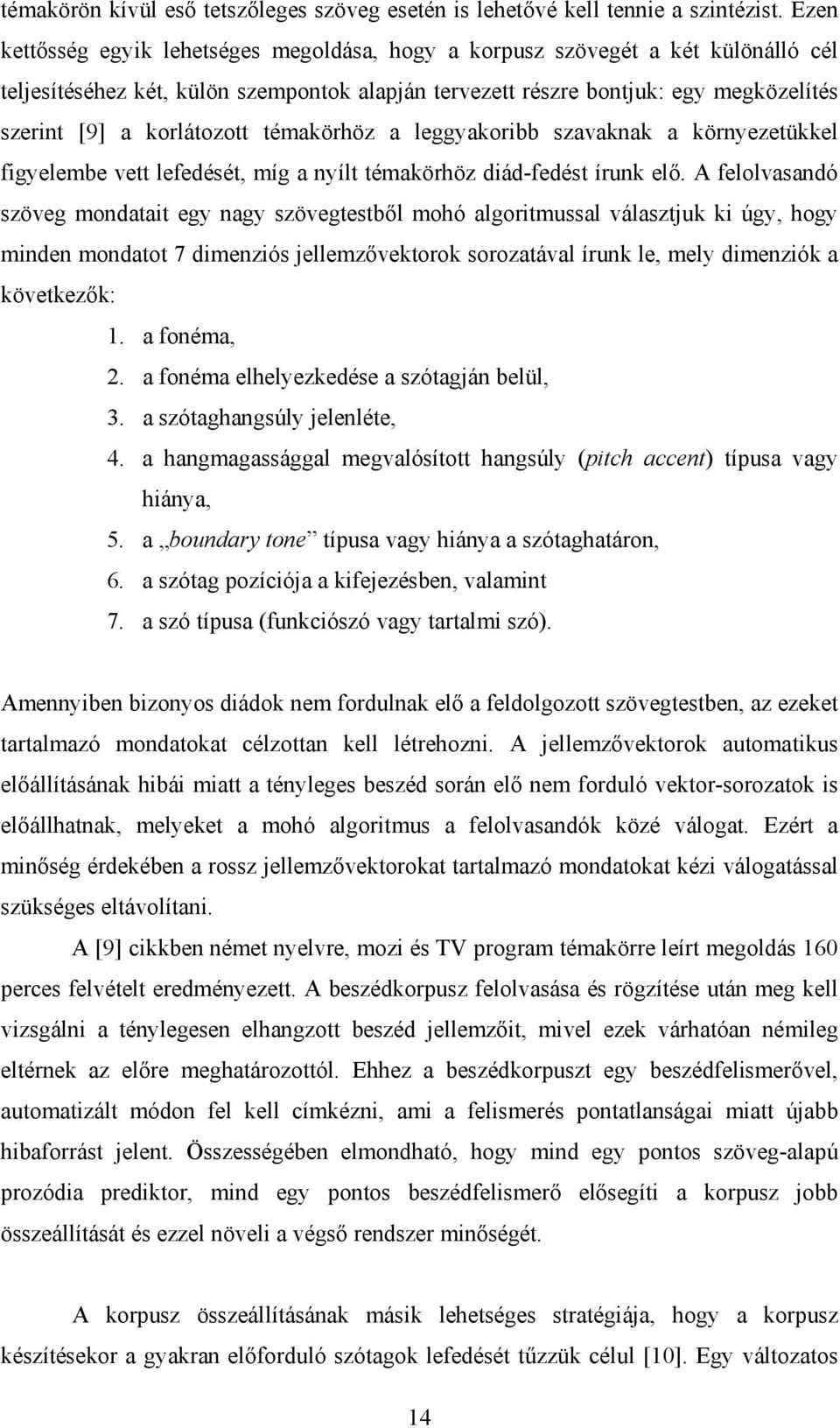 korlátozott témakörhöz a leggyakoribb szavaknak a környezetükkel figyelembe vett lefedését, míg a nyílt témakörhöz diád-fedést írunk elő.