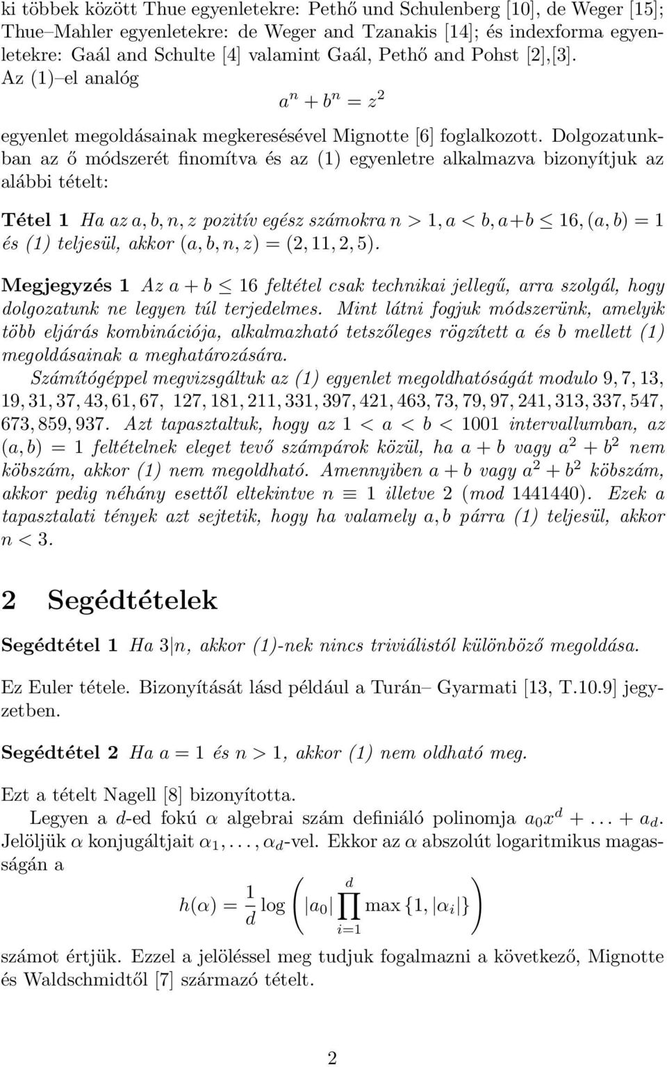 Dolgozatunkban az ő módszerét finomítva és az (1) egyenletre alkalmazva bizonyítjuk az alábbi tételt: Tétel 1 Ha az a, b, n, z pozitív egész számokra n > 1, a < b, a+b 16, (a, b) = 1 és (1) teljesül,