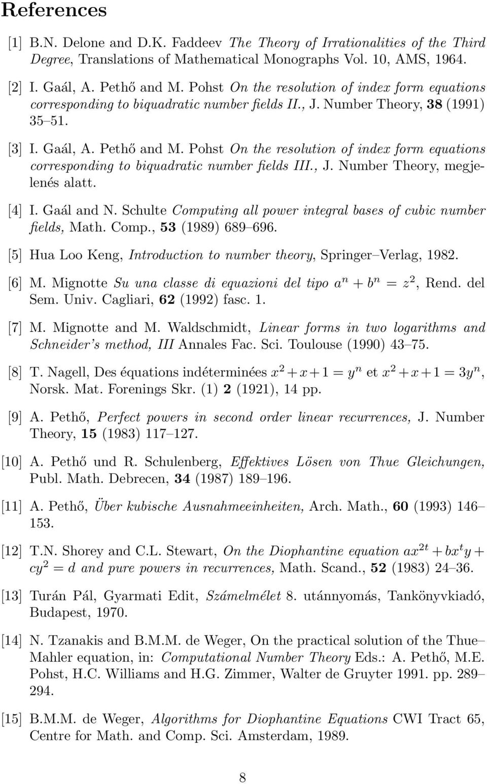 Pohst On the resolution of index form equations corresponding to biquadratic number fields III., J. Number Theory, megjelenés alatt. [4] I. Gaál and N.