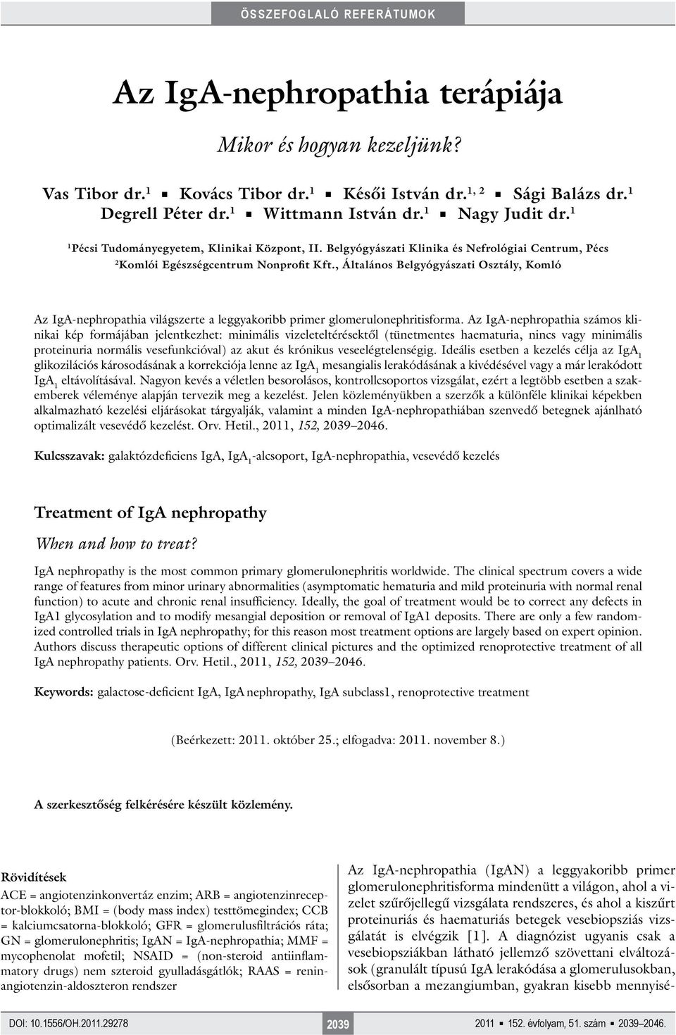 , Általános Belgyógyászati Osztály, Komló Az IgA-nephropathia világszerte a leggyakoribb primer glomerulonephritisforma.