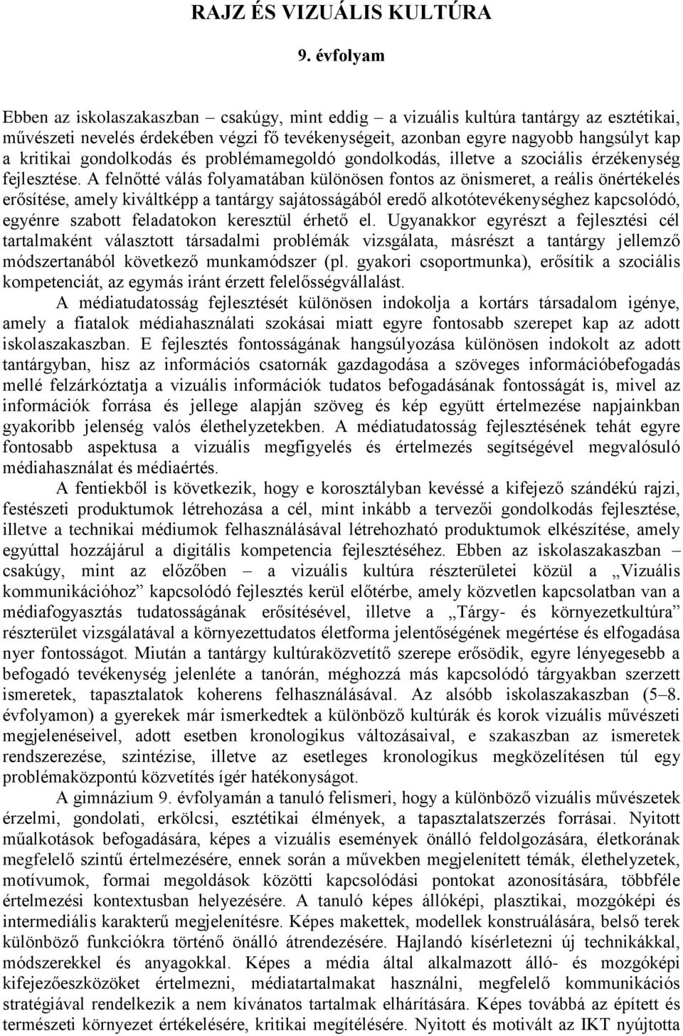 gondolkodás és problémamegoldó gondolkodás, illetve a szociális érzékenység fejlesztése.