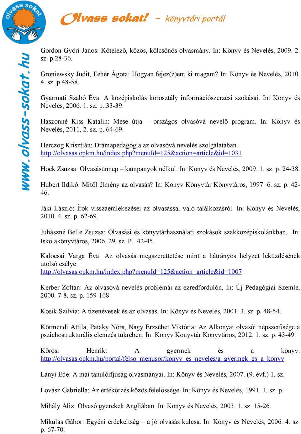 In: Könyv és Nevelés, 2011. 2. sz. p. 64-69. Herczog Krisztián: Drámapedagógia az olvasóvá nevelés szolgálatában http://olvasas.opkm.hu/index.php?