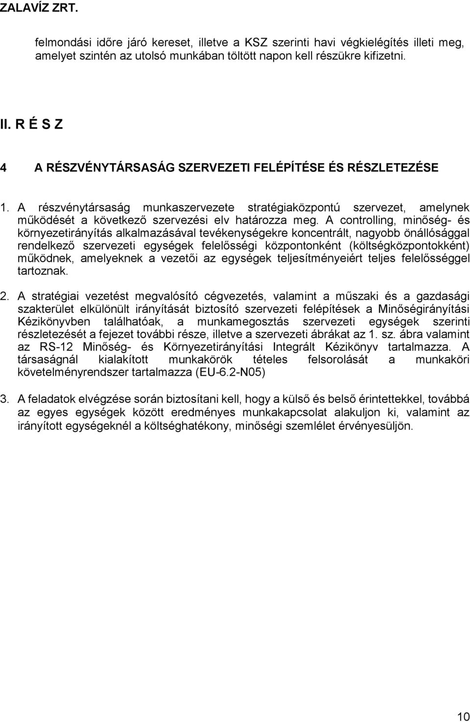 A controlling, minőség- és környezetirányítás alkalmazásával tevékenységekre koncentrált, nagyobb önállósággal rendelkező szervezeti egységek felelősségi központonként (költségközpontokként)