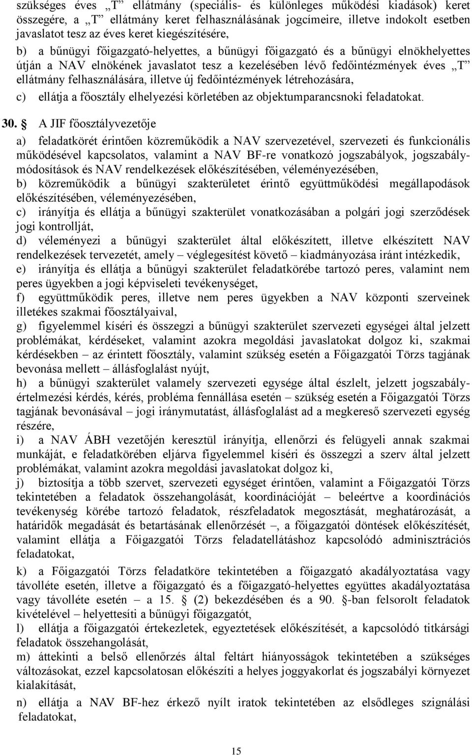 felhasználására, illetve új fedőintézmények létrehozására, c) ellátja a főosztály elhelyezési körletében az objektumparancsnoki feladatokat. 30.