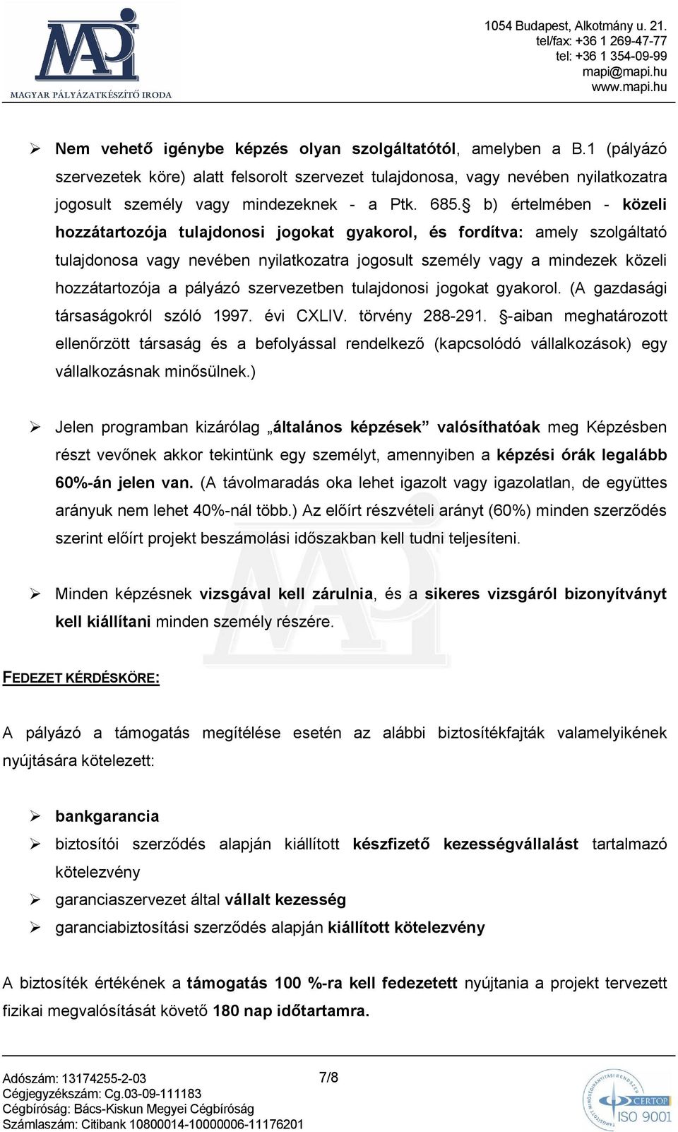 pályázó szervezetben tulajdonosi jogokat gyakorol. (A gazdasági társaságokról szóló 1997. évi CXLIV. törvény 288-291.