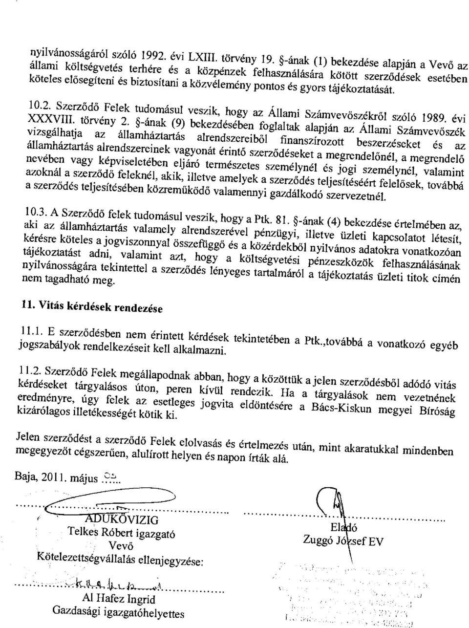 tájékoztatását. 10.2. Szerződő Felek tudomásul veszik, hogy az Állami Számvev őszékrő l szóló 1989. évi XXXVIII. törvény 2.