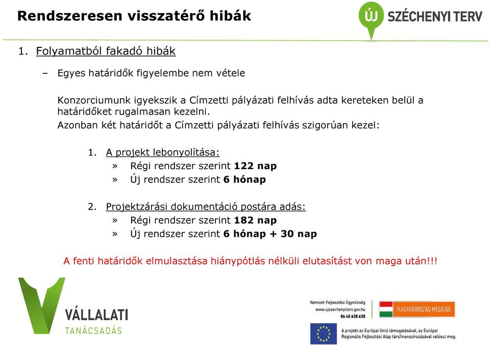 a határidőket rugalmasan kezelni. Azonban két határidőt a Címzetti pályázati felhívás szigorúan kezel: 1.