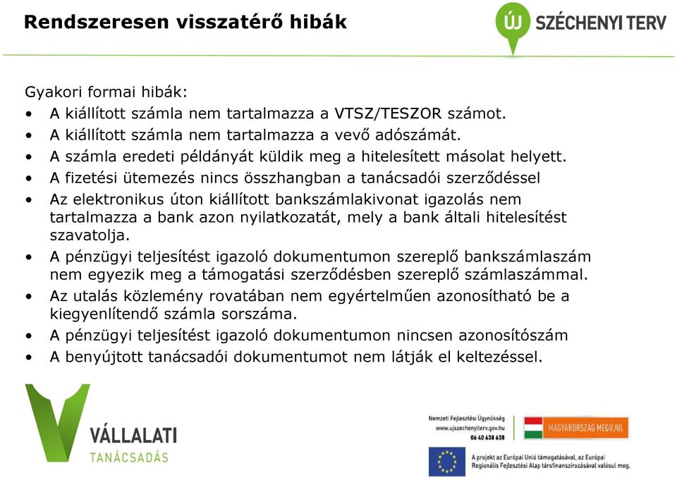 A fizetési ütemezés nincs összhangban a tanácsadói szerződéssel Az elektronikus úton kiállított bankszámlakivonat igazolás nem tartalmazza a bank azon nyilatkozatát, mely a bank általi hitelesítést