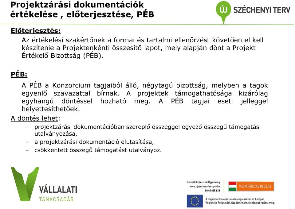 PÉB: A PÉB a Konzorcium tagjaiból álló, négytagú bizottság, melyben a tagok egyenlő szavazattal bírnak.