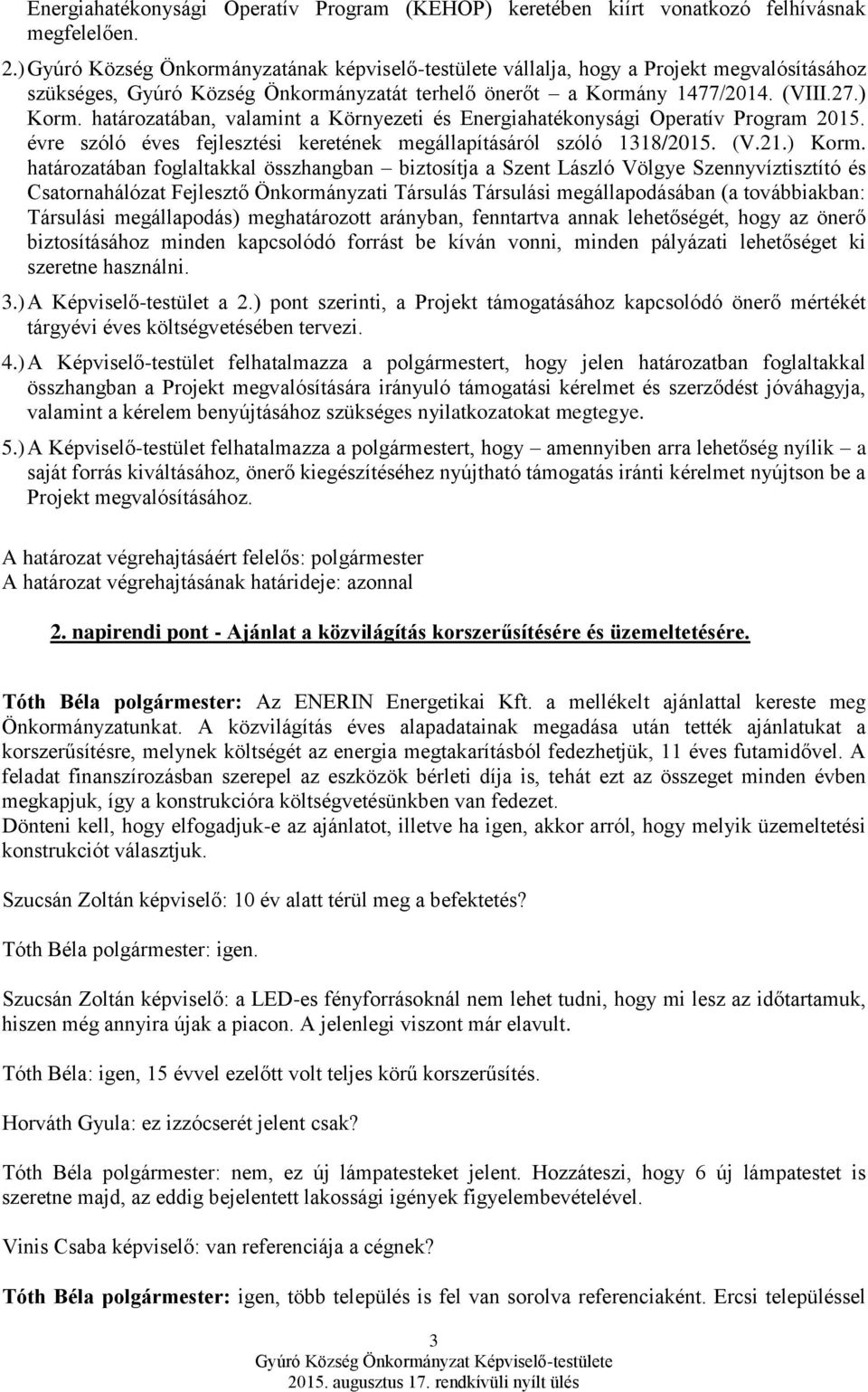 határozatában, valamint a Környezeti és Energiahatékonysági Operatív Program 2015. évre szóló éves fejlesztési keretének megállapításáról szóló 1318/2015. (V.21.) Korm.