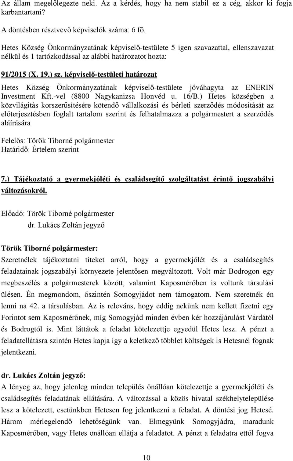 képviselő-testületi határozat Hetes Község Önkormányzatának képviselő-testülete jóváhagyta az ENERIN Investment Kft.-vel (8800 Nagykanizsa Honvéd u. 16/B.