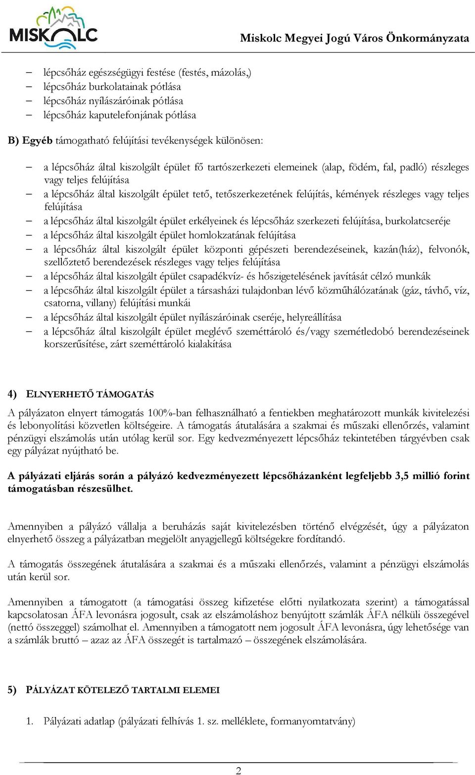 felújítás, kémények részleges vagy teljes felújítása a lépcsőház által kiszolgált épület erkélyeinek és lépcsőház szerkezeti felújítása, burkolatcseréje a lépcsőház által kiszolgált épület