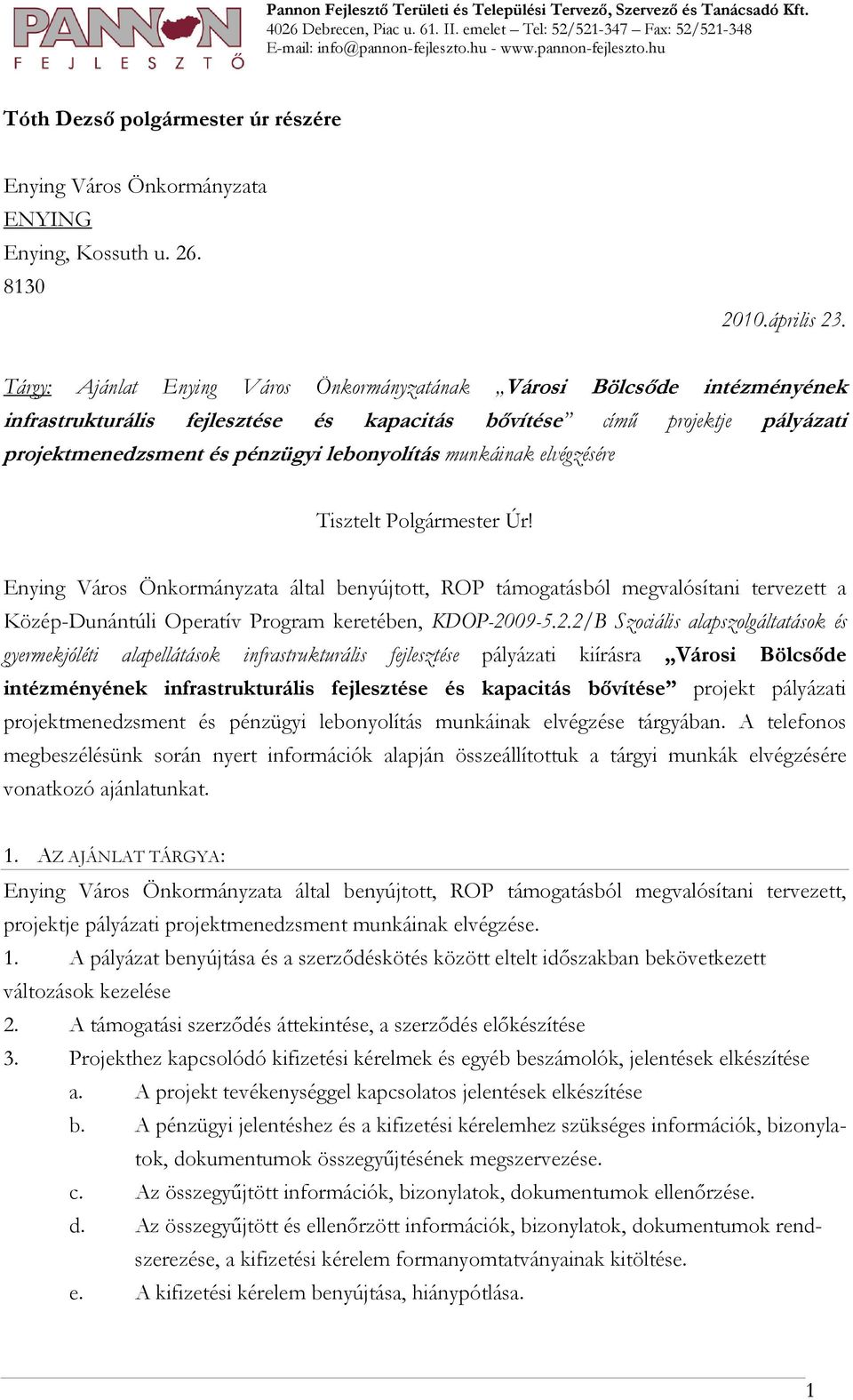 Tárgy: Ajánlat Enying Város Önkormányzatának Városi Bölcsıde intézményének infrastrukturális fejlesztése és kapacitás bıvítése címő projektje pályázati projektmenedzsment és pénzügyi lebonyolítás