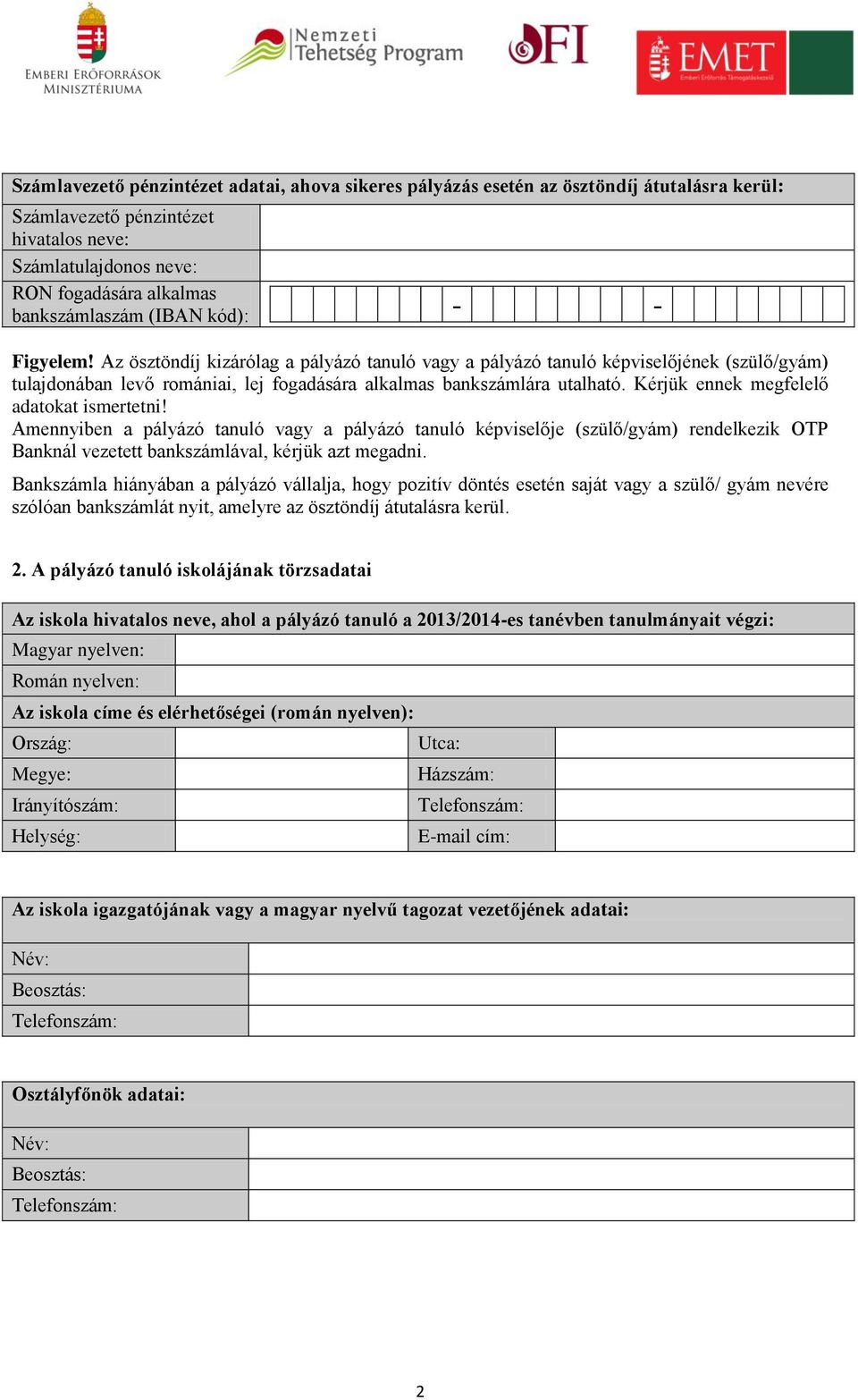 Kérjük ennek megfelelő adatokat ismertetni! Amennyiben a pályázó tanuló vagy a pályázó tanuló képviselője (szülő/gyám) rendelkezik OTP Banknál vezetett bankszámlával, kérjük azt megadni.