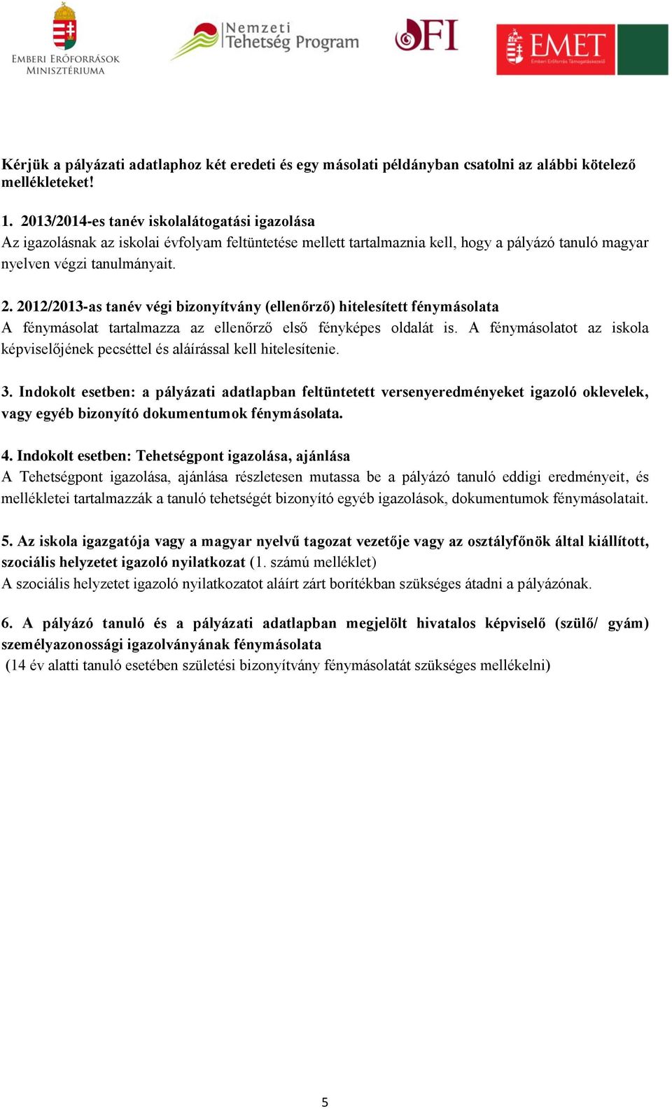 2012/2013-as tanév végi bizonyítvány (ellenőrző) hitelesített fénymásolata A fénymásolat tartalmazza az ellenőrző első fényképes oldalát is.