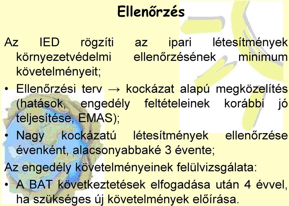 EMAS); Nagy kockázatú létesítmények ellenőrzése évenként, alacsonyabbaké 3 évente; Az engedély