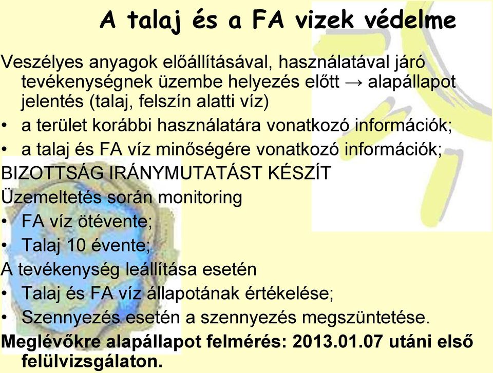 információk; BIZOTTSÁG IRÁNYMUTATÁST KÉSZÍT Üzemeltetés során monitoring FA víz ötévente; Talaj 10 évente; A tevékenység leállítása esetén