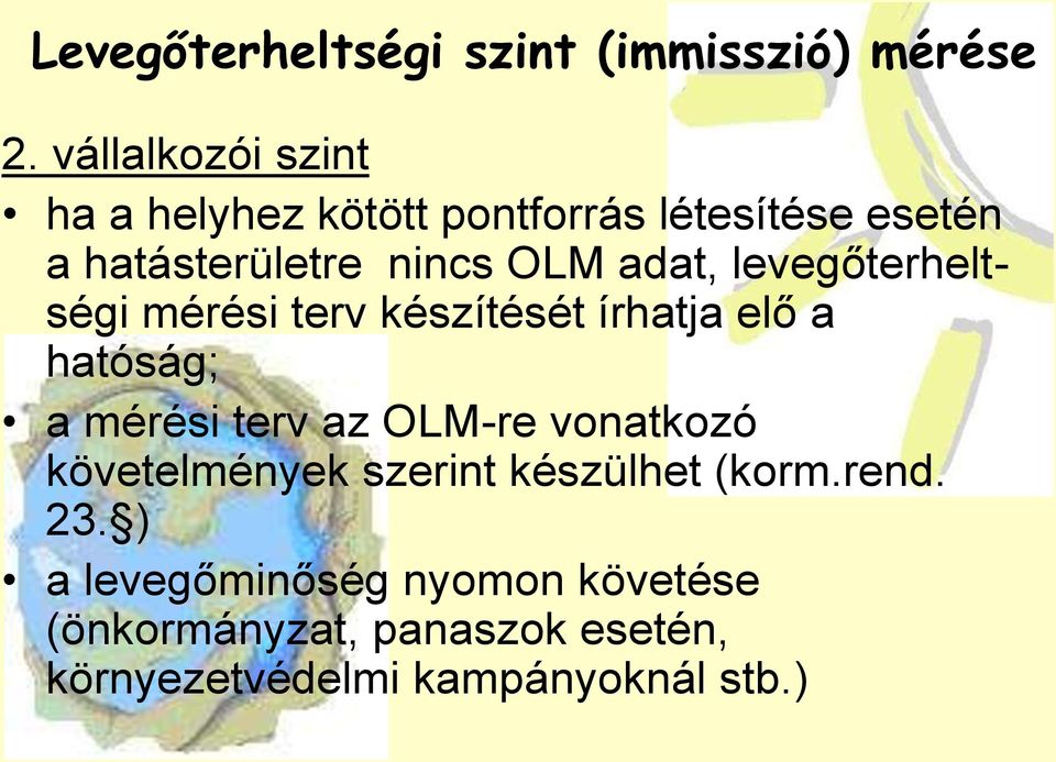 adat, levegőterheltségi mérési terv készítését írhatja elő a hatóság; a mérési terv az OLM-re