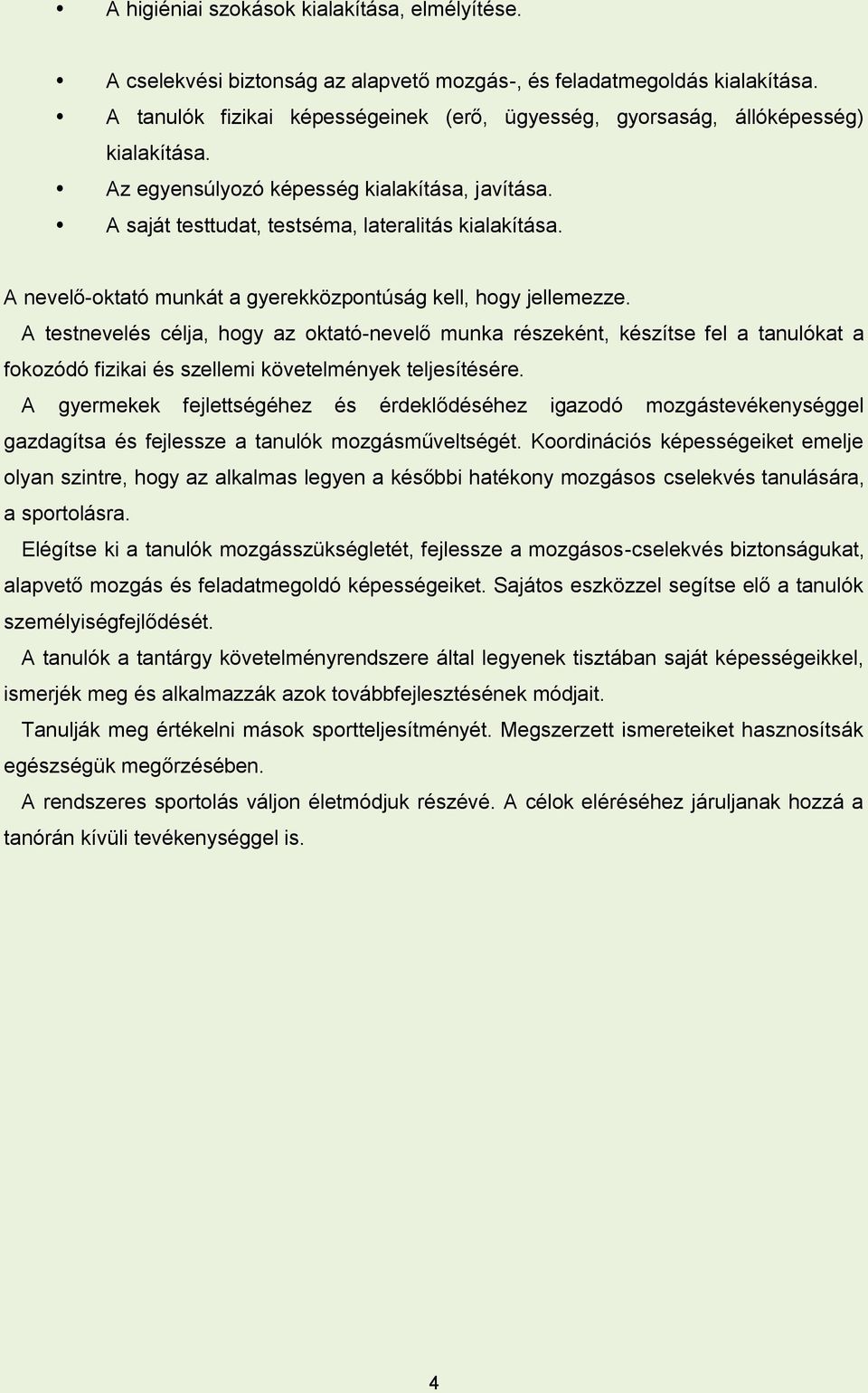 A nevelő-oktató munkát a gyerekközpontúság kell, hogy jellemezze.