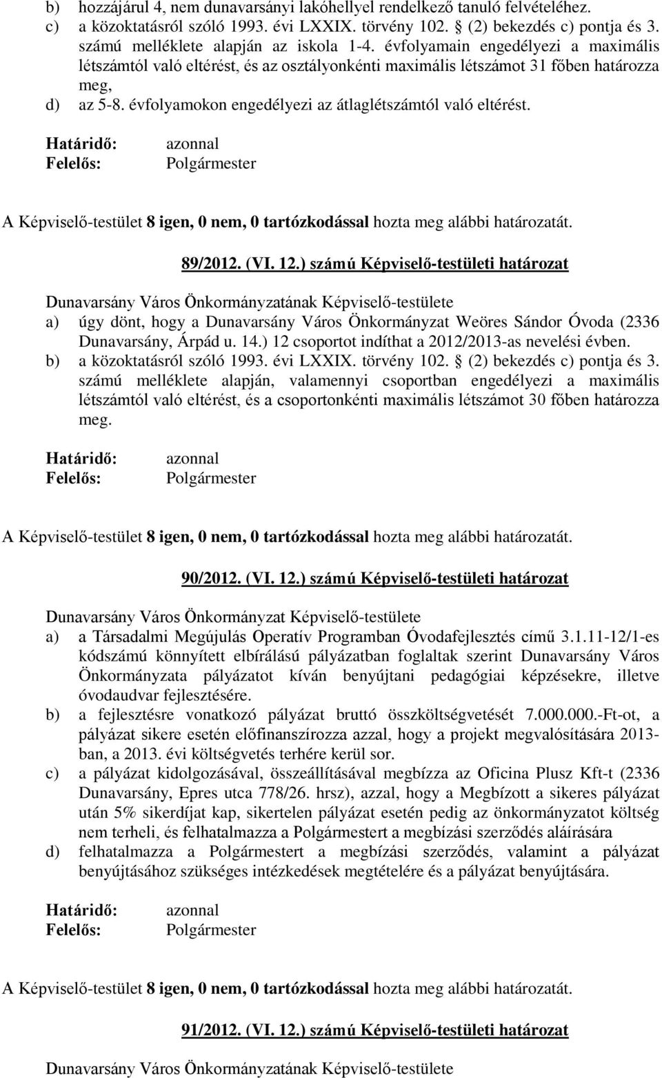 évfolyamokon engedélyezi az átlaglétszámtól való eltérést. 89/2012. (VI. 12.