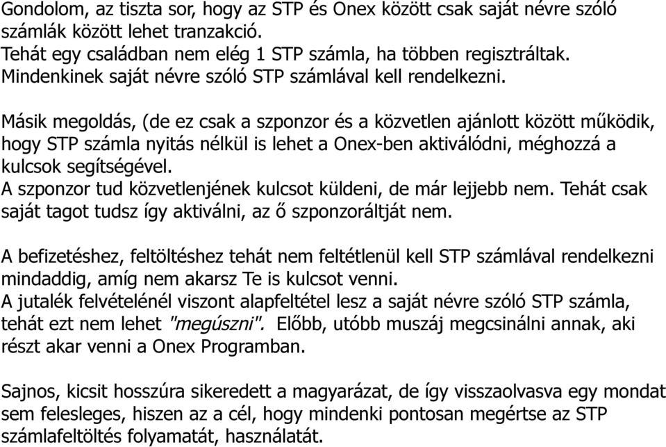 Másik megoldás, (de ez csak a szponzor és a közvetlen ajánlott között működik, hogy STP számla nyitás nélkül is lehet a Onex-ben aktiválódni, méghozzá a kulcsok segítségével.