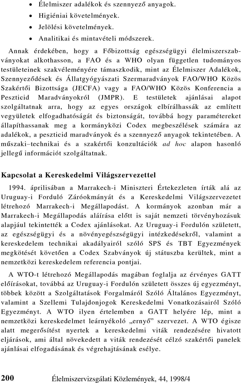 Szennyezõdések és Állatgyógyászati Szermaradványok FAO/WHO Közös Szakértõi Bizottsága (JECFA) vagy a FAO/WHO Közös Konferencia a Peszticid Maradványokról (JMPR).