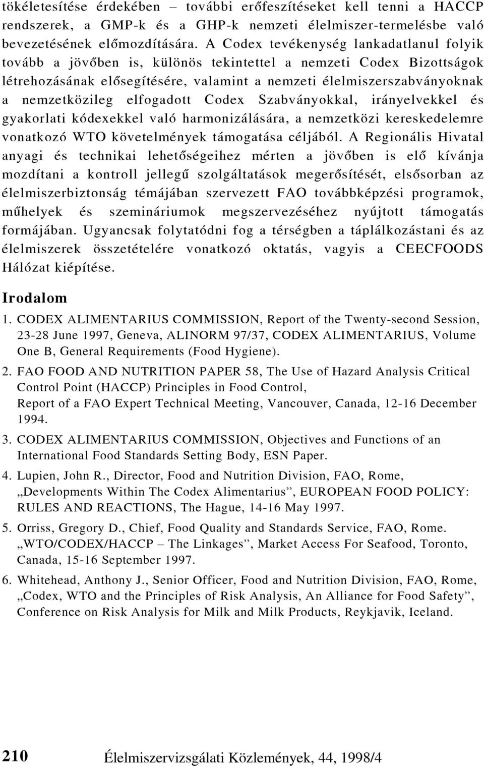 elfogadott Codex Szabványokkal, irányelvekkel és gyakorlati kódexekkel való harmonizálására, a nemzetközi kereskedelemre vonatkozó WTO követelmények támogatása céljából.