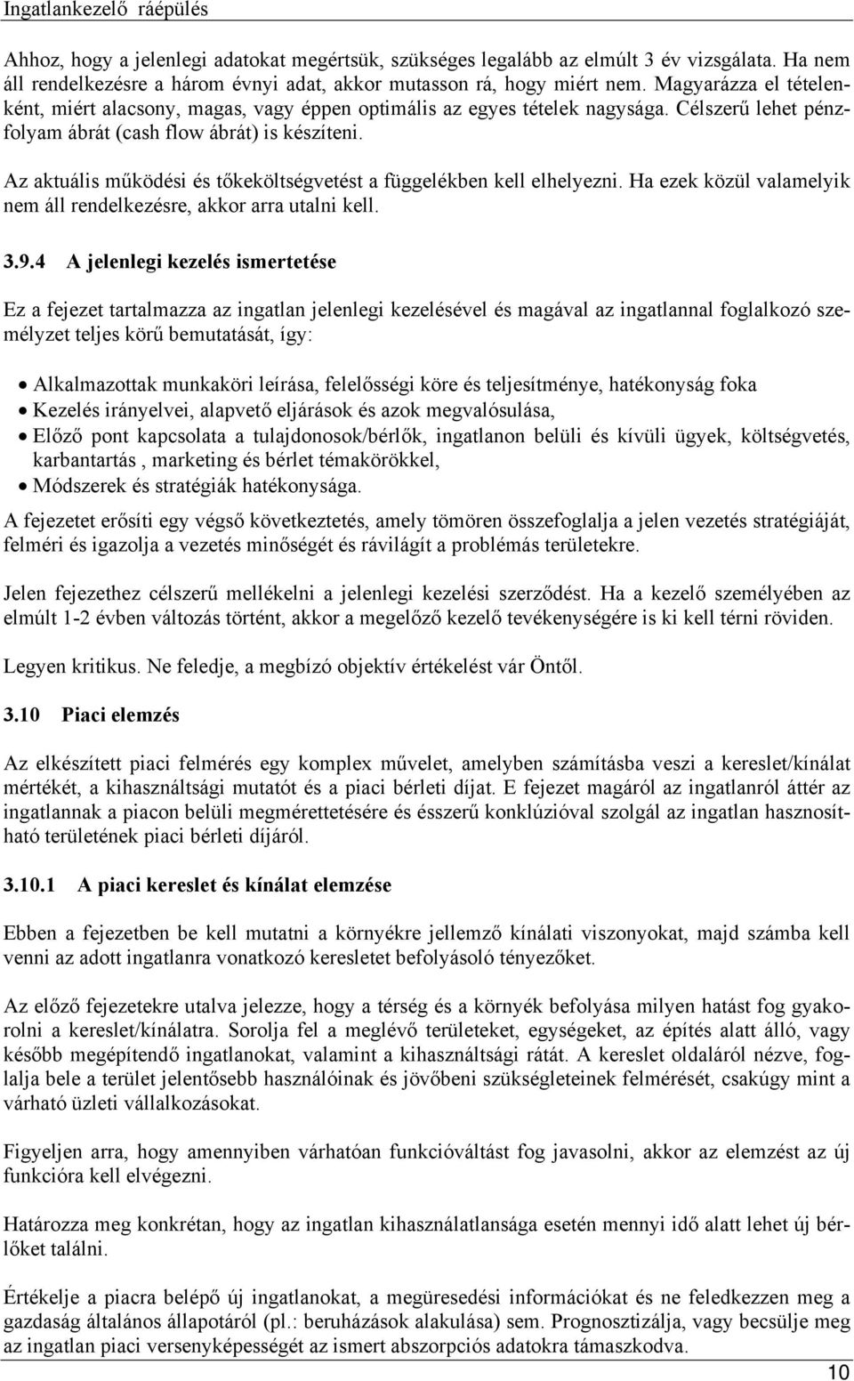 Az aktuális működési és tőkeköltségvetést a függelékben kell elhelyezni. Ha ezek közül valamelyik nem áll rendelkezésre, akkor arra utalni kell. 3.9.