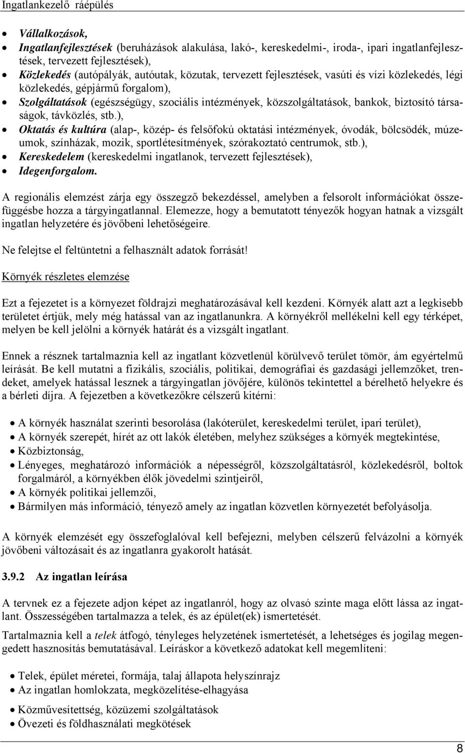 ), Oktatás és kultúra (alap-, közép- és felsőfokú oktatási intézmények, óvodák, bölcsödék, múzeumok, színházak, mozik, sportlétesítmények, szórakoztató centrumok, stb.