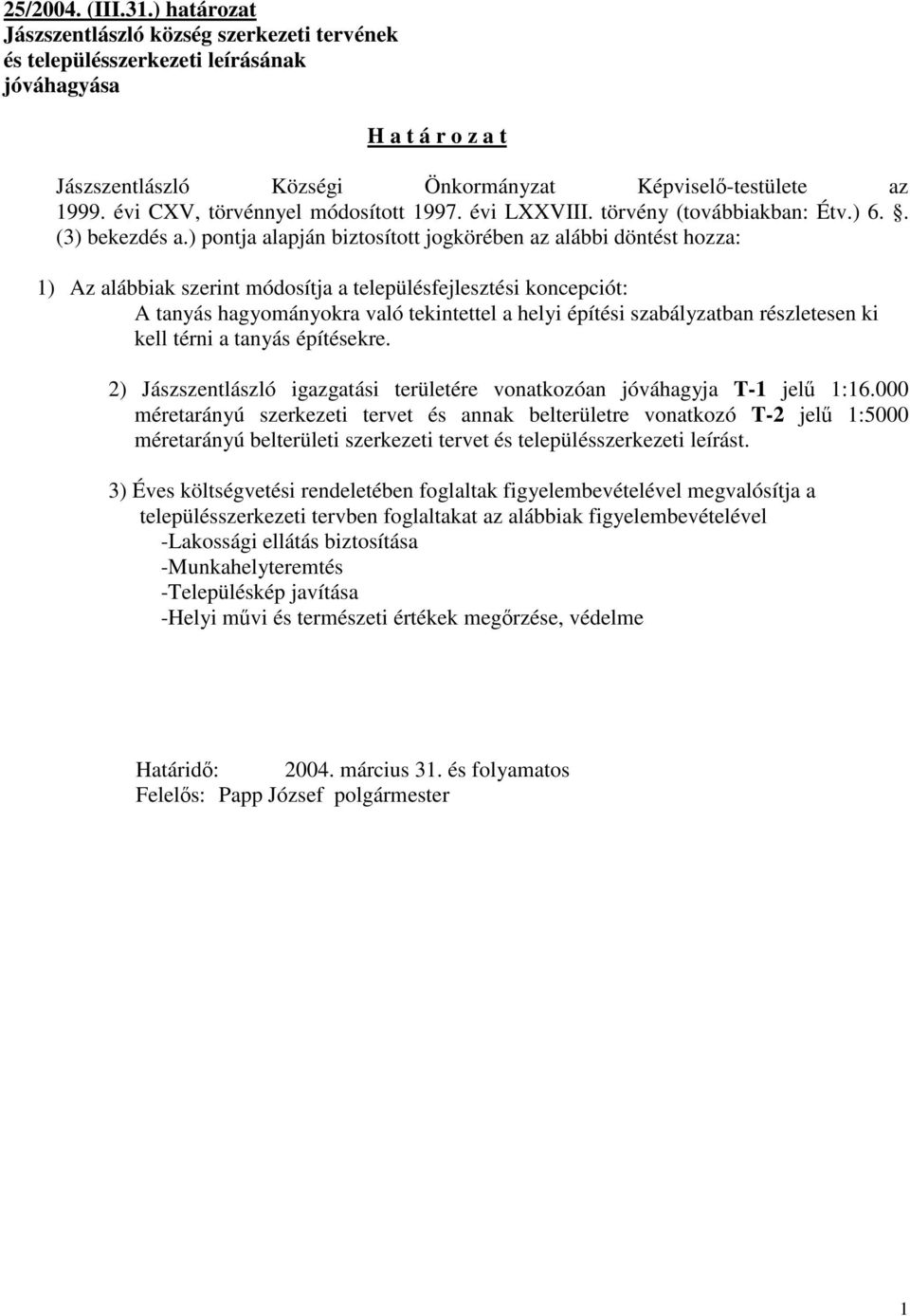 évi CXV, törvénnyel módosított 1997. évi LXXVIII. törvény (továbbiakban: Étv.) 6.. (3) bekezdés a.