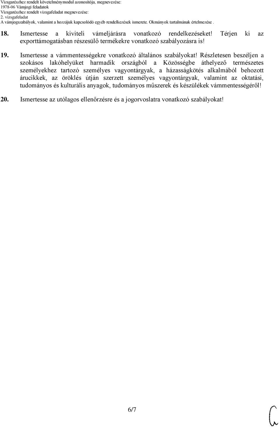 Részletesen beszéljen a szokásos lakóhelyüket harmadik országból a Közösségbe áthelyező természetes személyekhez tartozó személyes vagyontárgyak, a házasságkötés