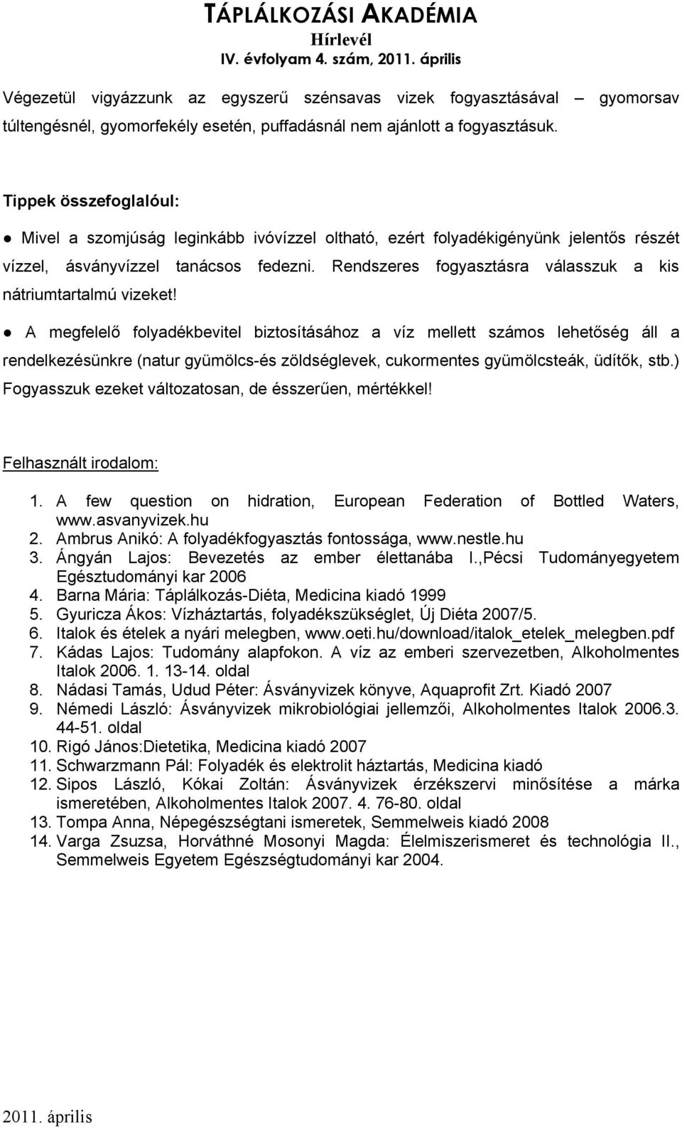 Rendszeres fogyasztásra válasszuk a kis nátriumtartalmú vizeket!