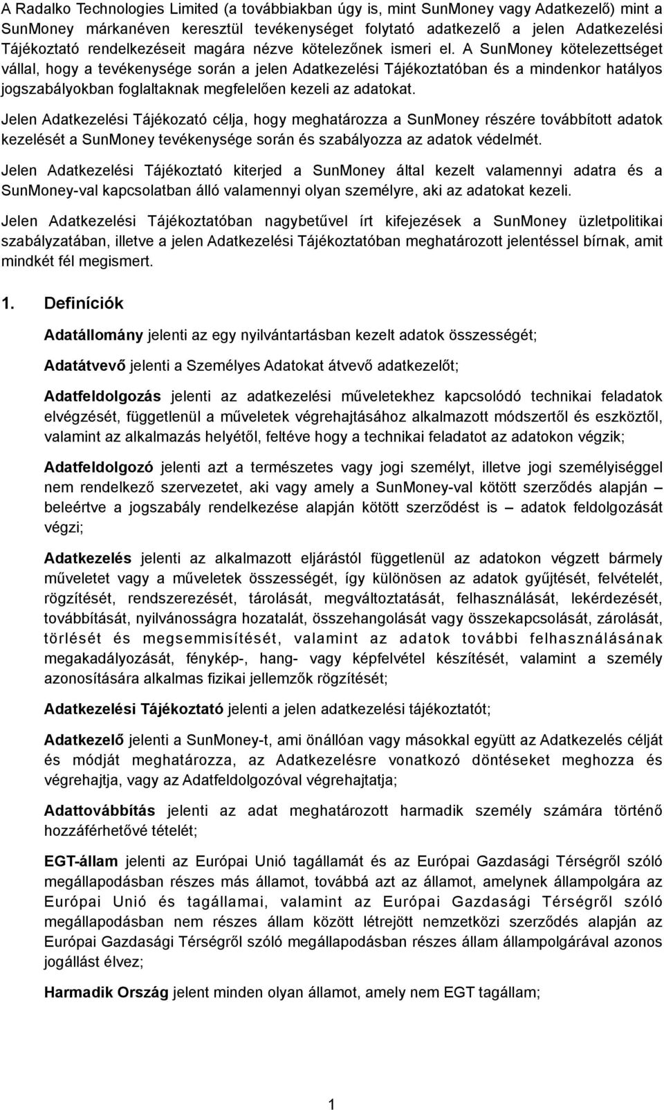 A SunMoney kötelezettséget vállal, hogy a tevékenysége során a jelen Adatkezelési Tájékoztatóban és a mindenkor hatályos jogszabályokban foglaltaknak megfelelően kezeli az adatokat.