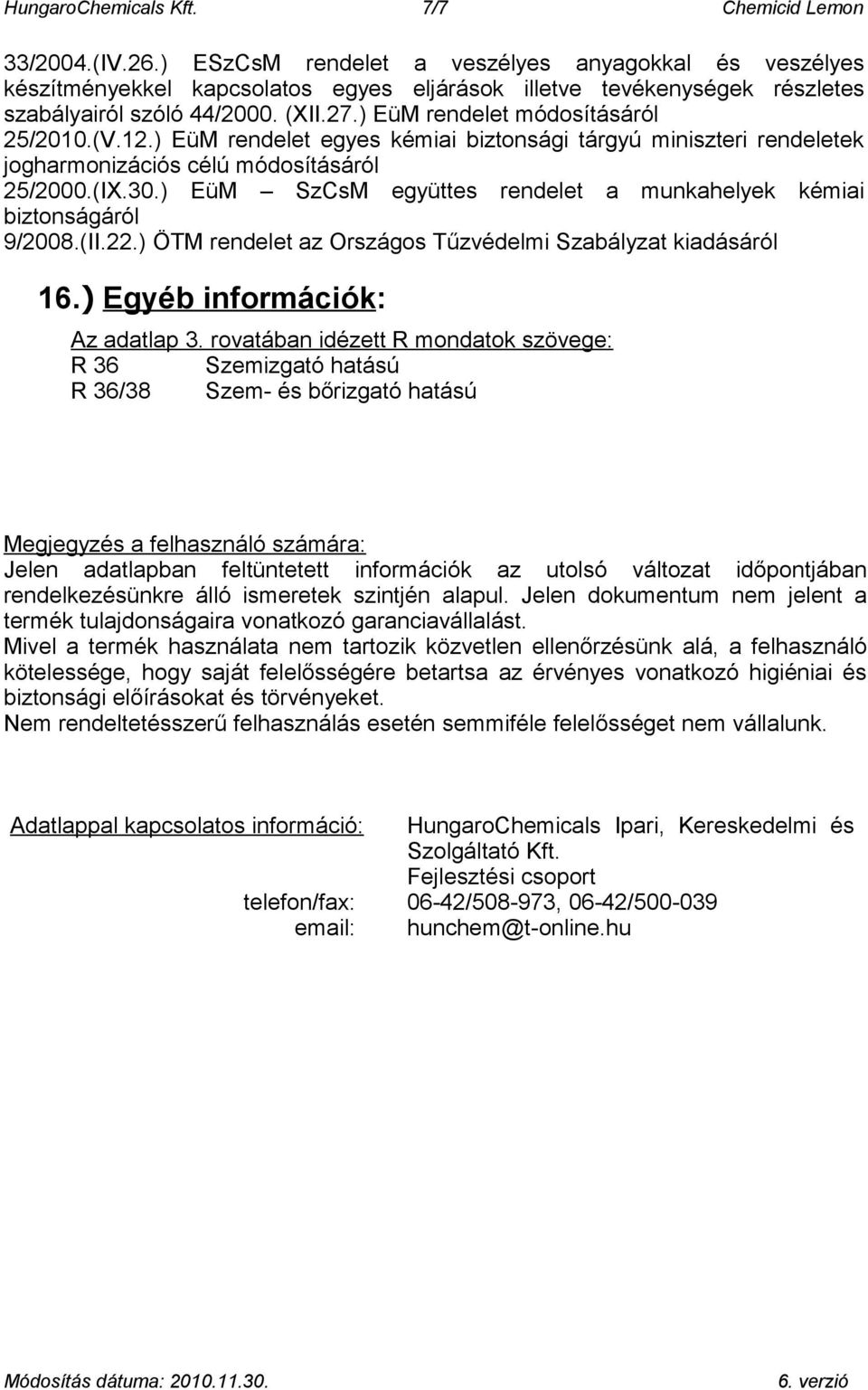 ) EüM rendelet módosításáról 25/2010.(V.12.) EüM rendelet egyes kémiai biztonsági tárgyú miniszteri rendeletek jogharmonizációs célú módosításáról 25/2000.(IX.30.