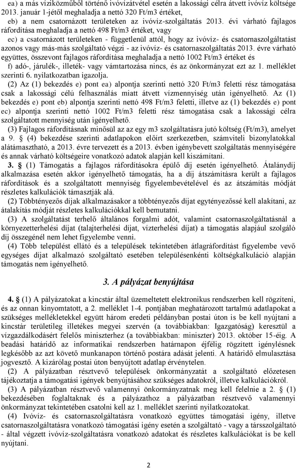 évi várható fajlagos ráfordítása meghaladja a nettó 498 Ft/m3 értéket, vagy ec) a csatornázott területeken - függetlenül attól, hogy az ivóvíz- és csatornaszolgáltatást azonos vagy más-más