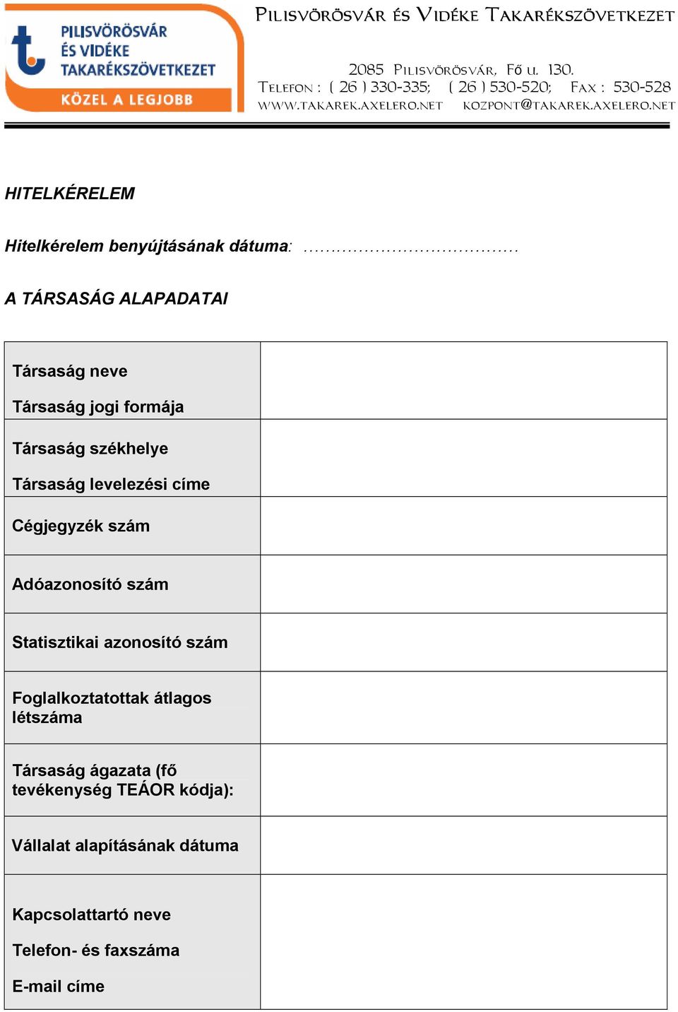 net kozpont@net HITELKÉRELEM Hitelkérelem benyújtásának dátuma: A TÁRSASÁG ALAPADATAI Társaság neve Társaság jogi formája Társaság