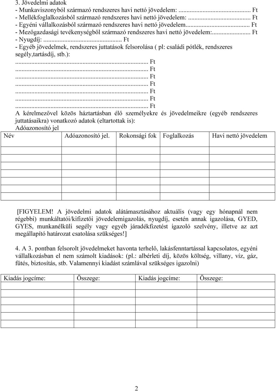 .. Ft - Egyéb jövedelmek, rendszeres juttatások felsorolása ( pl: családi pótlék, rendszeres segély,tartásdíj, stb.