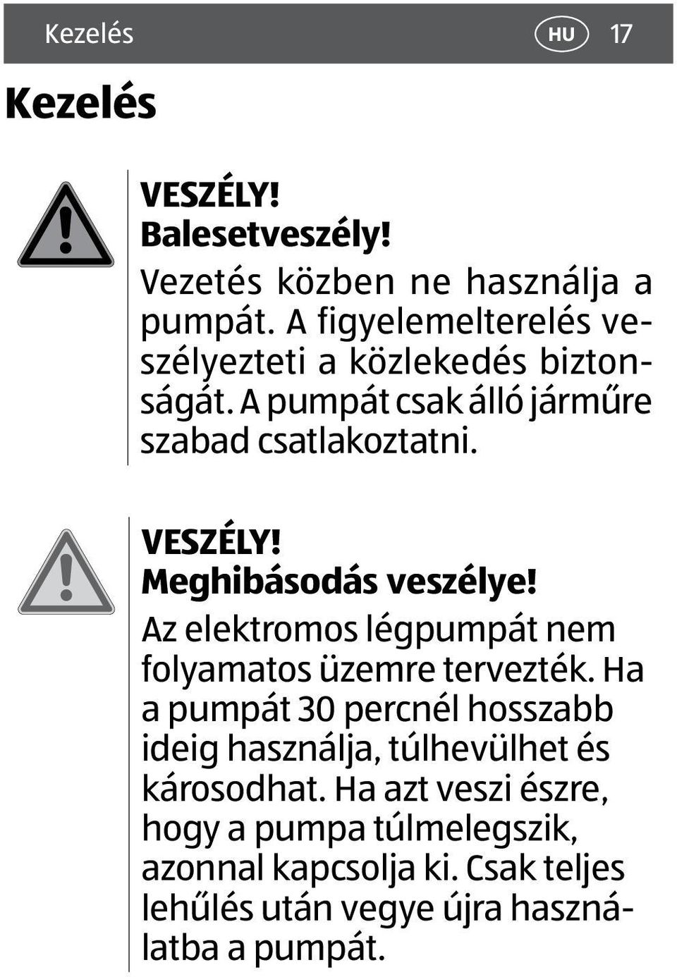 Meghibásodás veszélye! Az elektromos légpumpát nem folyamatos üzemre tervezték.