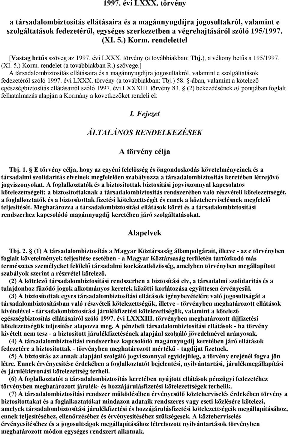 ] A társadalombiztosítás ellátásaira és a magánnyugdíjra jogosultakról, valamint e szolgáltatások fedezetéről szóló 1997. évi LXXX. törvény (a továbbiakban: Tbj.) 58.