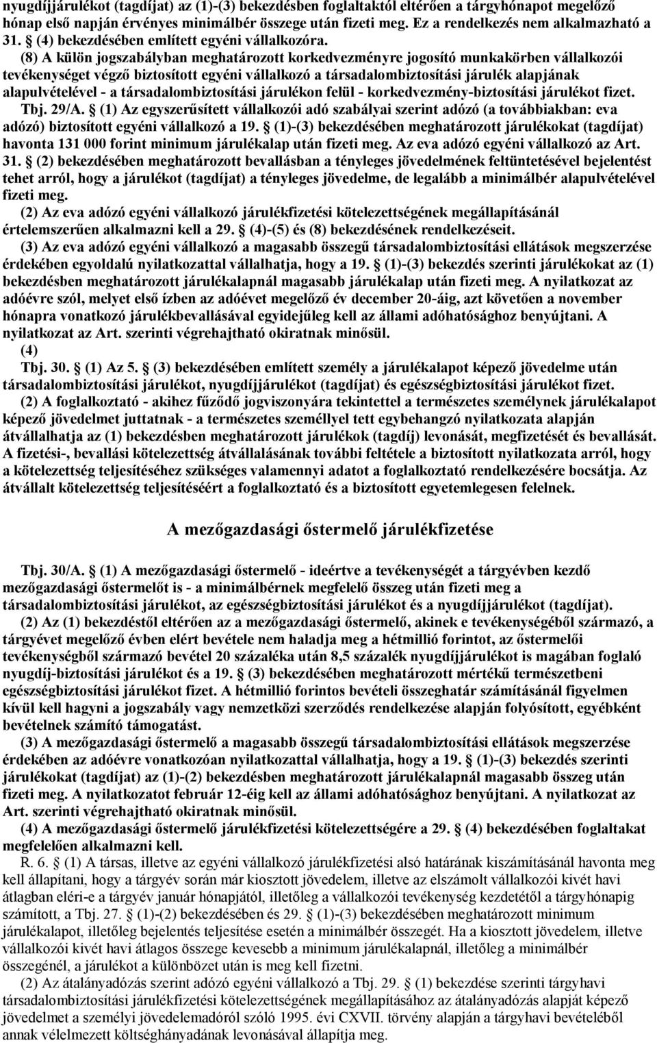 (8) A külön jogszabályban meghatározott korkedvezményre jogosító munkakörben vállalkozói tevékenységet végző biztosított egyéni vállalkozó a társadalombiztosítási járulék alapjának alapulvételével -