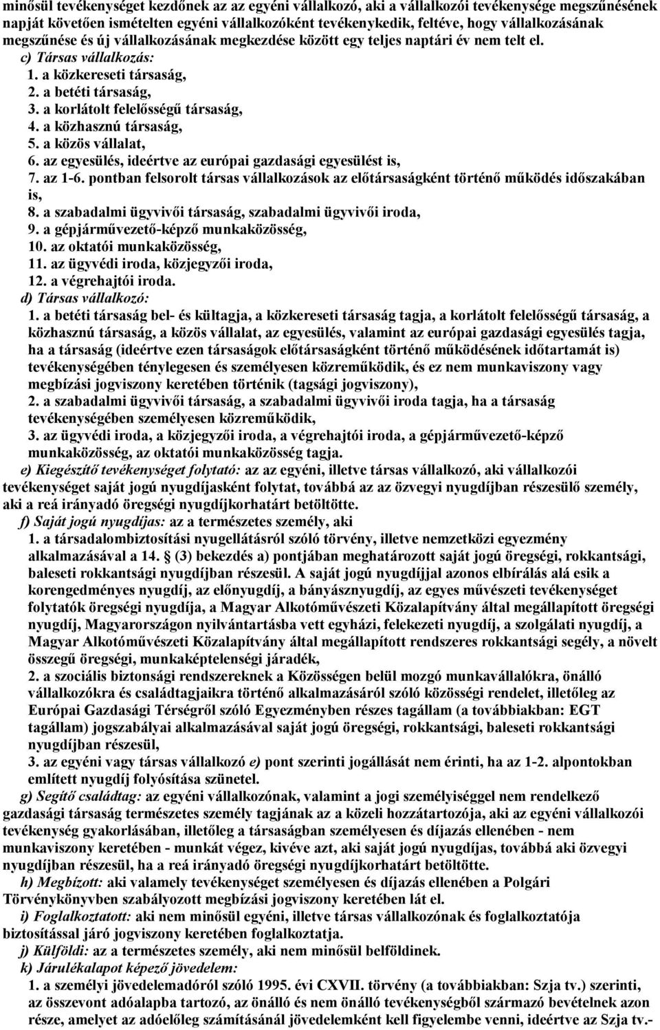 a közhasznú társaság, 5. a közös vállalat, 6. az egyesülés, ideértve az európai gazdasági egyesülést is, 7. az 1-6.