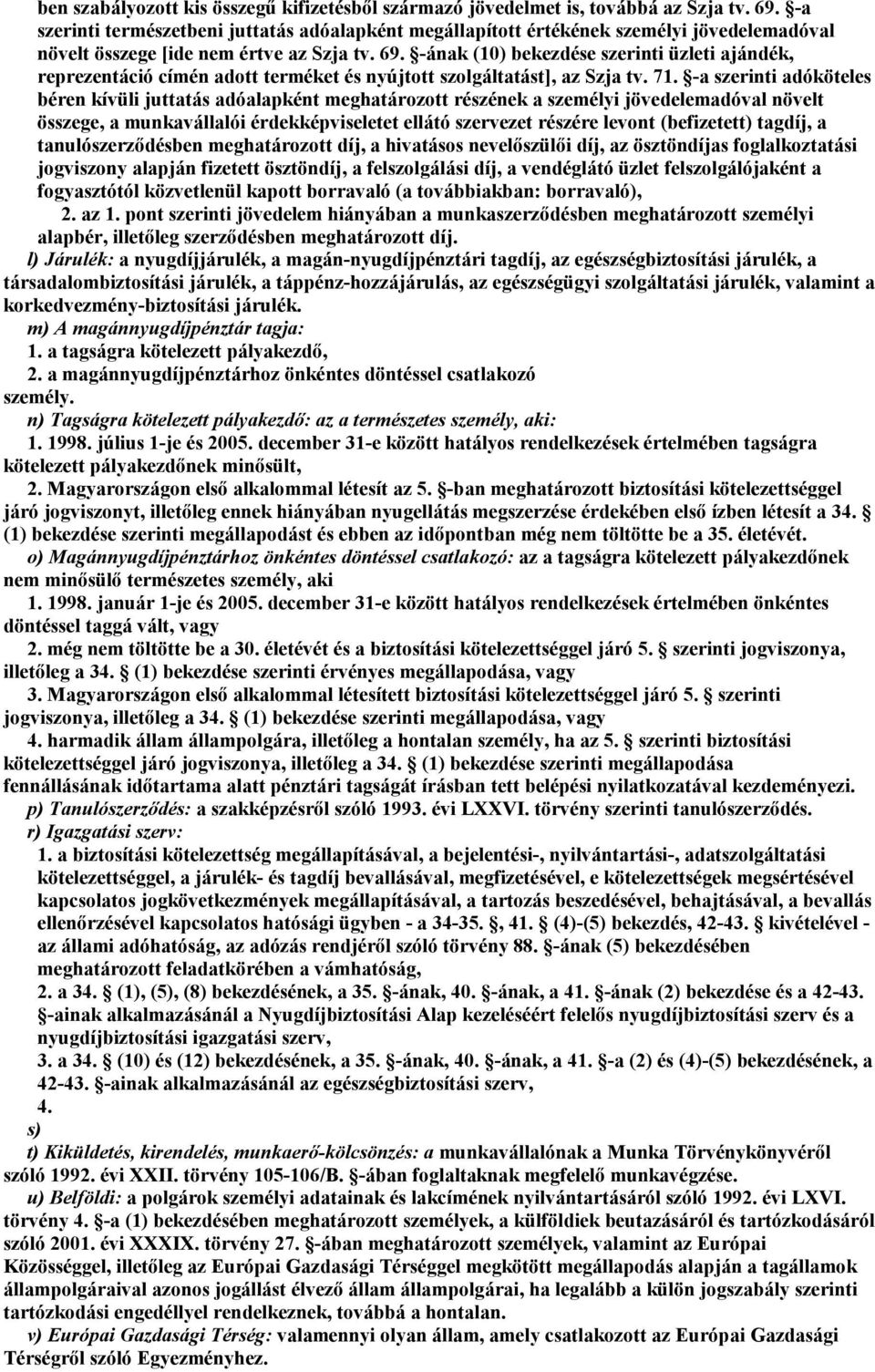 -ának (10) bekezdése szerinti üzleti ajándék, reprezentáció címén adott terméket és nyújtott szolgáltatást], az Szja tv. 71.