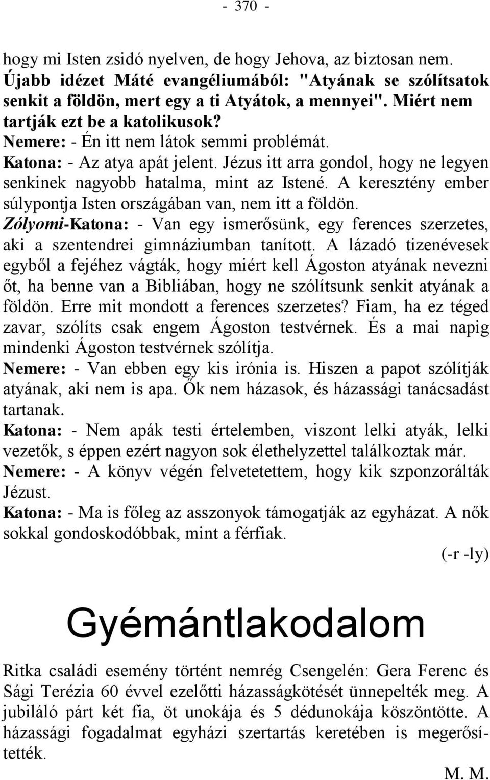 A keresztény ember súlypontja Isten országában van, nem itt a földön. Zólyomi-Katona: - Van egy ismerősünk, egy ferences szerzetes, aki a szentendrei gimnáziumban tanított.