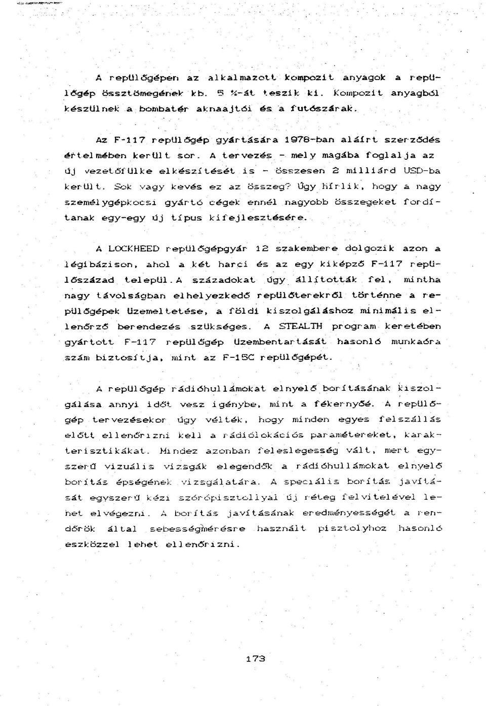 Sok vagy kevés ez az összeg? Ügy Hírlik, hogy a nagy személygépkocsi gyártó cégek ennél nagyobb összegeket fordítanak egy-egy üj típus kifejlesztésére.