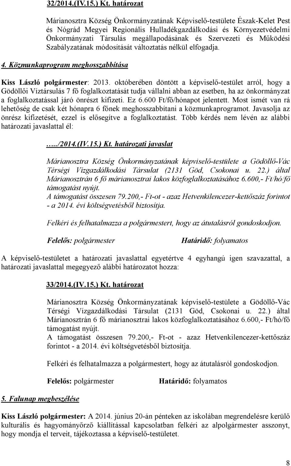 Szervezeti és Működési Szabályzatának módosítását változtatás nélkül elfogadja. 4. Közmunkaprogram meghosszabbítása Kiss László polgármester: 2013.